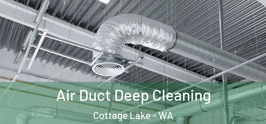 Air Duct Deep Cleaning Cottage Lake - WA