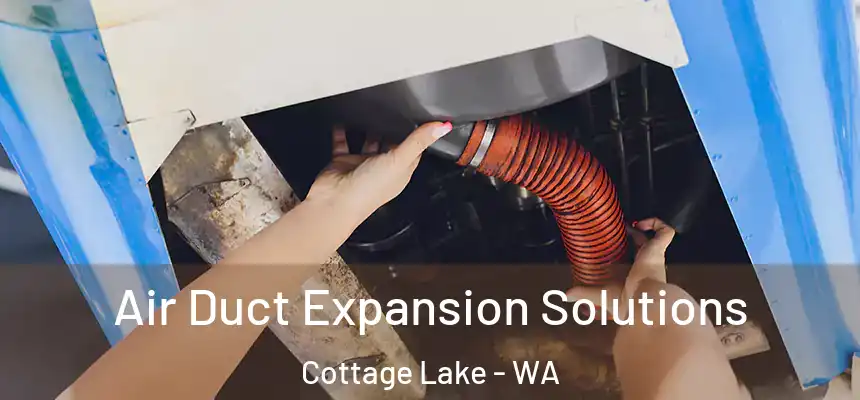  Air Duct Expansion Solutions Cottage Lake - WA