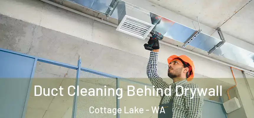  Duct Cleaning Behind Drywall Cottage Lake - WA