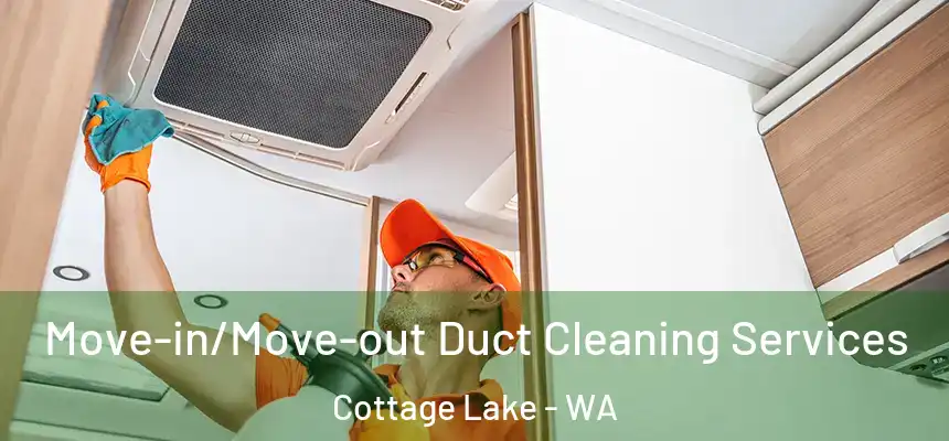  Move-in/Move-out Duct Cleaning Services Cottage Lake - WA
